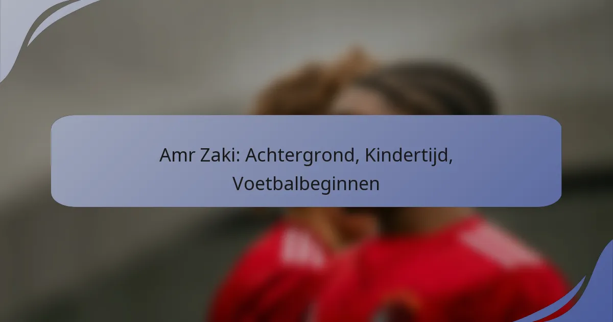 Amr Zaki: Achtergrond, Kindertijd, Voetbalbeginnen