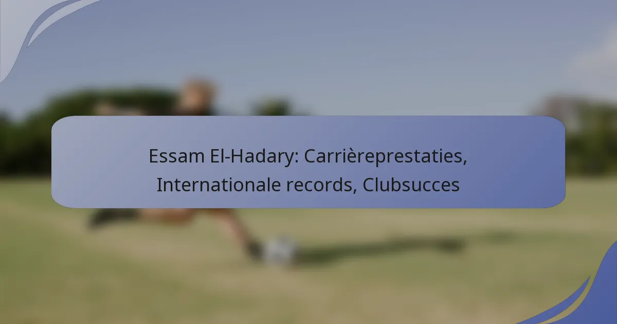 Essam El-Hadary: Carrièreprestaties, Internationale records, Clubsucces
