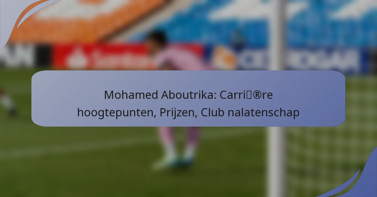 Mohamed Aboutrika: Carrière hoogtepunten, Prijzen, Club nalatenschap