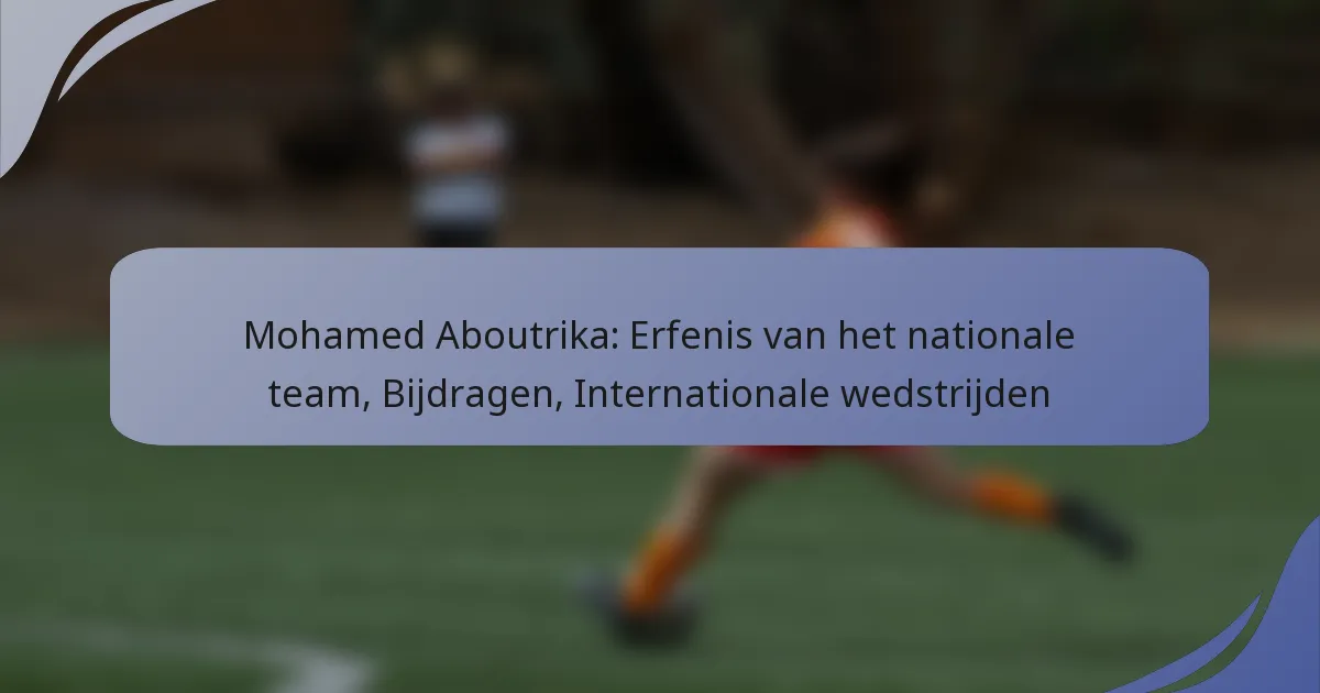 Mohamed Aboutrika: Erfenis van het nationale team, Bijdragen, Internationale wedstrijden