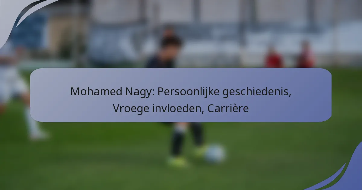 Mohamed Nagy: Persoonlijke geschiedenis, Vroege invloeden, Carrière