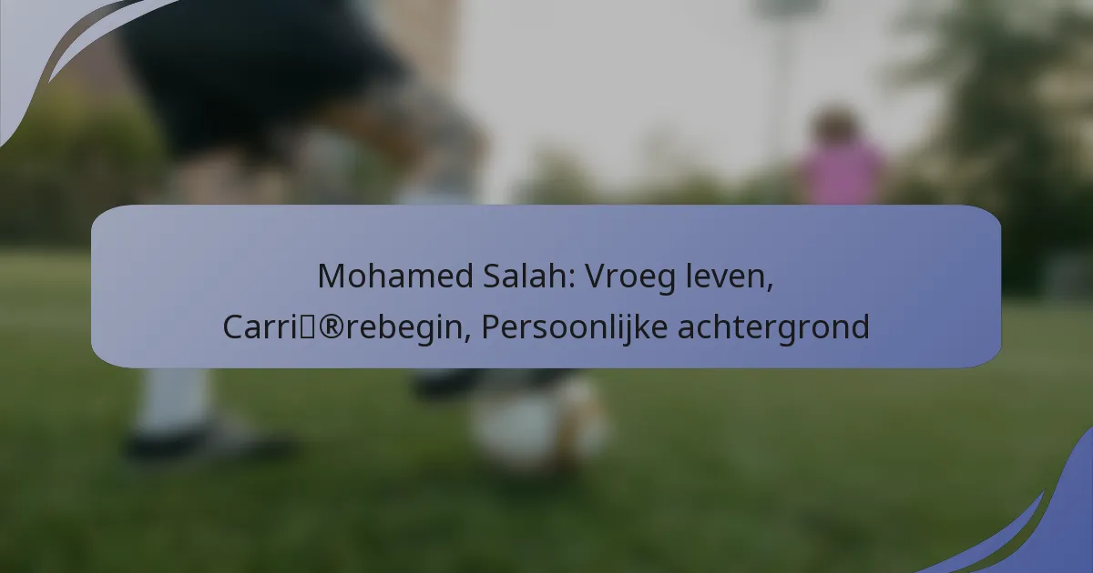 Mohamed Salah: Vroeg leven, Carrièrebegin, Persoonlijke achtergrond