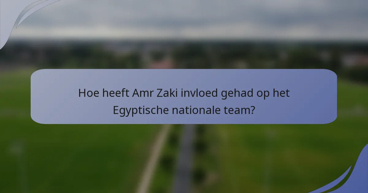 Hoe heeft Amr Zaki invloed gehad op het Egyptische nationale team?