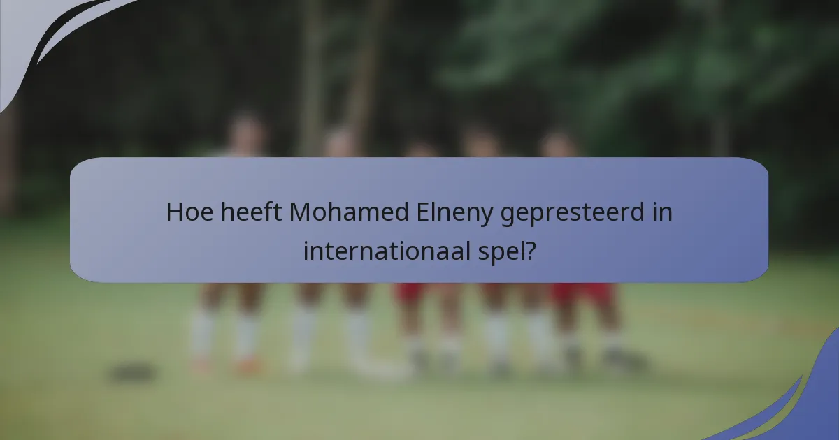 Hoe heeft Mohamed Elneny gepresteerd in internationaal spel?