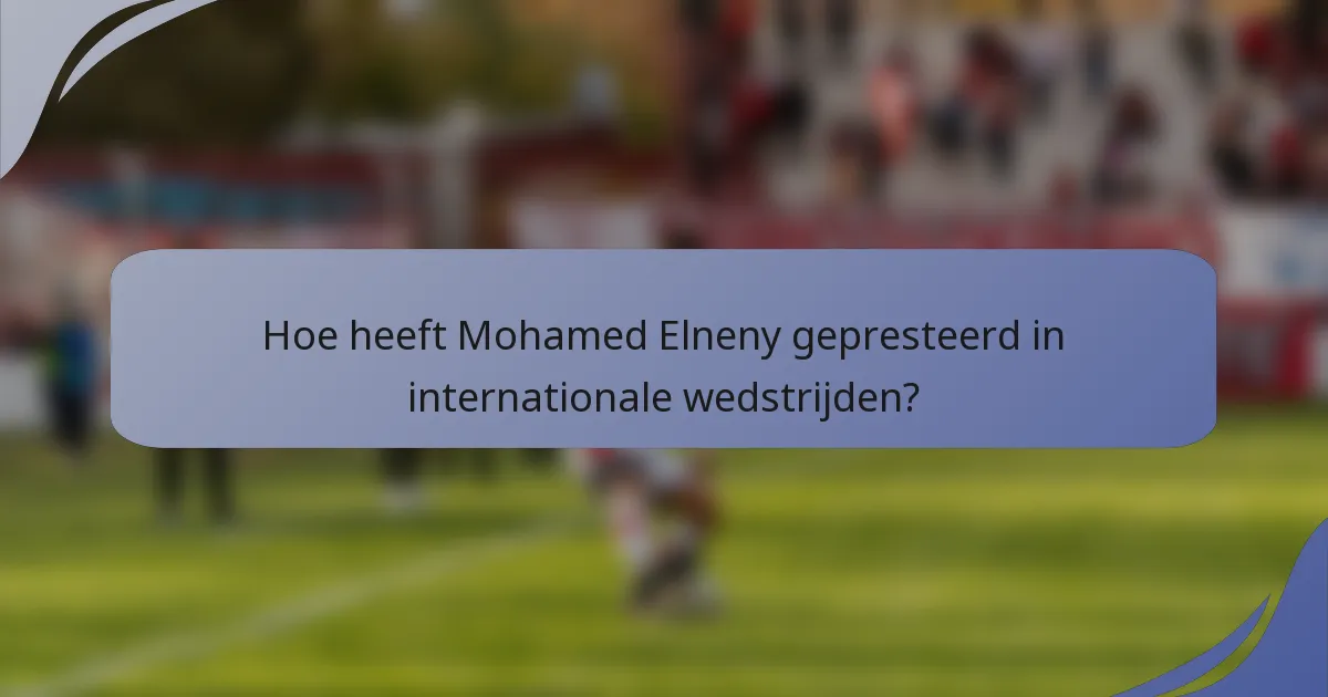 Hoe heeft Mohamed Elneny gepresteerd in internationale wedstrijden?