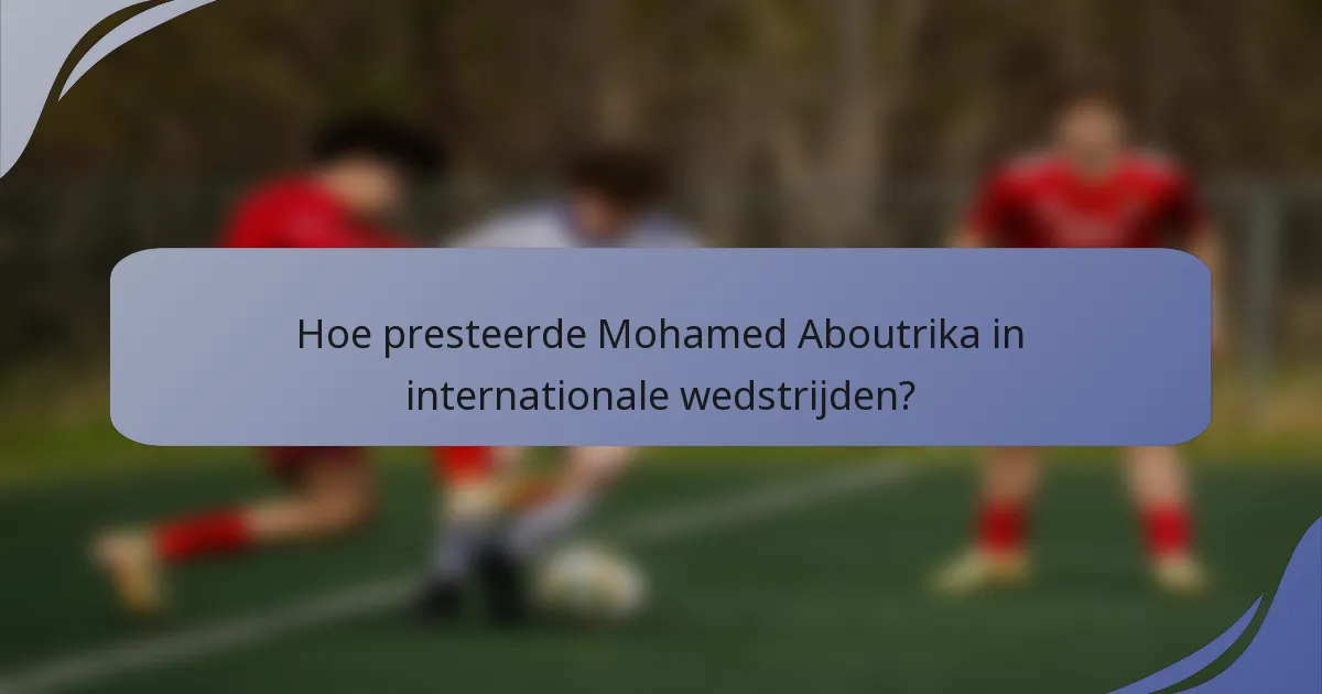 Hoe presteerde Mohamed Aboutrika in internationale wedstrijden?