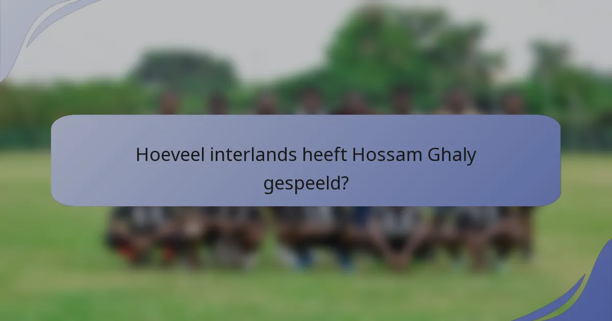 Hoeveel interlands heeft Hossam Ghaly gespeeld?