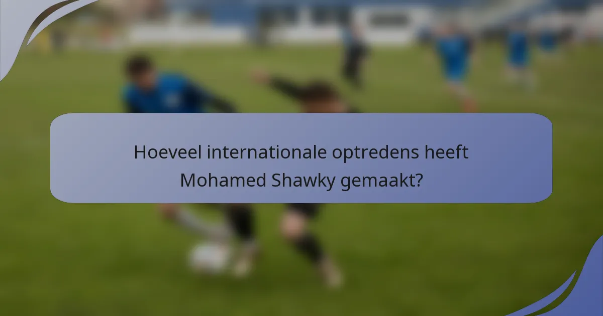 Hoeveel internationale optredens heeft Mohamed Shawky gemaakt?