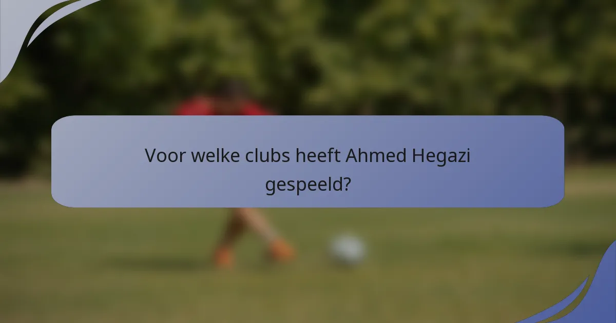 Voor welke clubs heeft Ahmed Hegazi gespeeld?