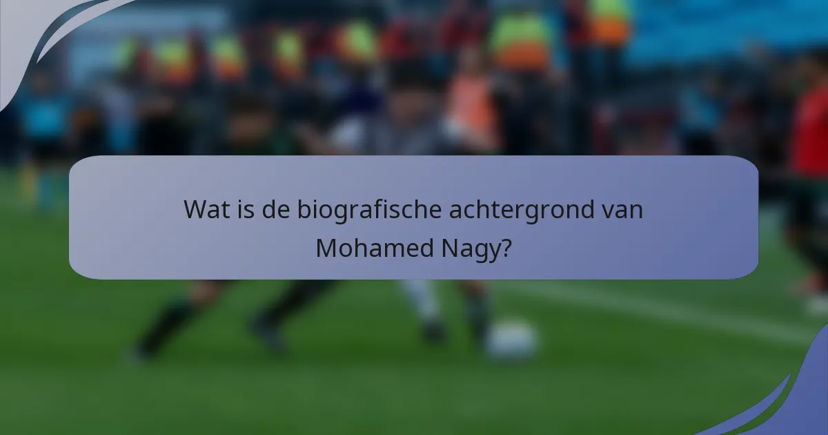 Wat is de biografische achtergrond van Mohamed Nagy?