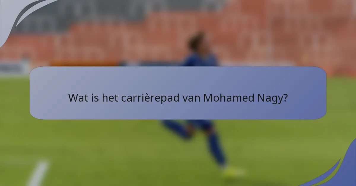 Wat is het carrièrepad van Mohamed Nagy?