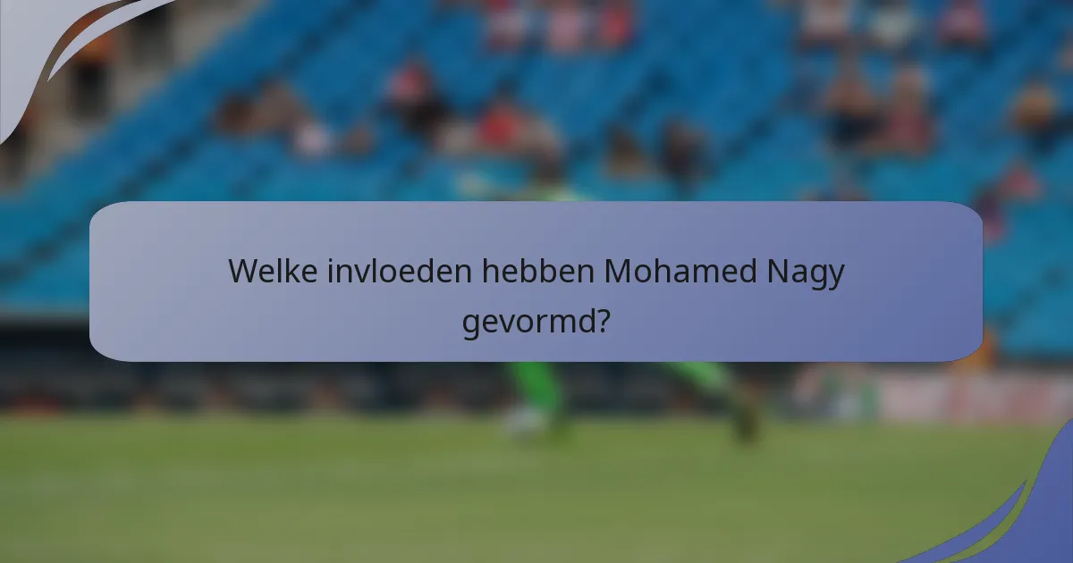 Welke invloeden hebben Mohamed Nagy gevormd?