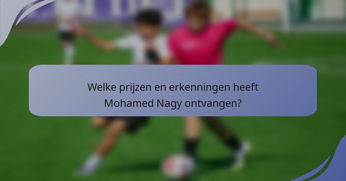 Welke prijzen en erkenningen heeft Mohamed Nagy ontvangen?